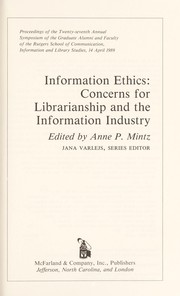 Cover of: Information ethics: concerns for librarianship and the information industry : proceedings of the twenty-seventh annual symposium of the graduate alumni and faculty of the Rutgers School of Communication, Information, and Library Studies, 14 April 1989