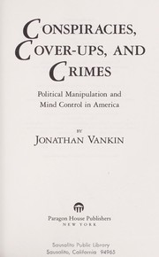 Cover of: Conspiracies, cover-ups, and crimes: political manipulation and mind control in America