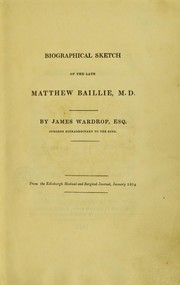 Biographical sketch of the late Matthew Baillie, M.D. by Wardrop, James