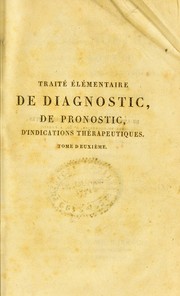 Cover of: Traité élémentaire de diagnostic, de pronostic, d'indications thérapeutiques: ou, Cours de médecine clinique.
