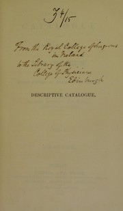 Descriptive catalogue of the preparations in the Museum of the Royal College of Surgeons in Ireland by Royal College of Surgeons in Ireland. Museum