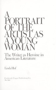 Cover of: A Portrait of the Artist As a Young Woman: The Writer As Heroine in American Literature