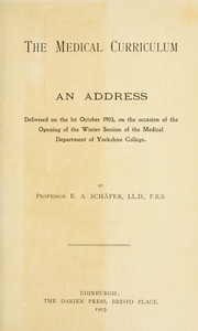 Cover of: The medical curriculum: an address delivered on the 1st October, 1903, on the occasion of the opening of the winter session of the Medical Department of Yorkshire College