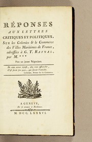Cover of: Réponses aux lettres critiques et politiques: sur les colonies & le commerce des villes maritimes de France, adressées à G.T. Raynal, par M. ***