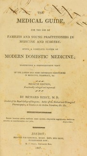 Cover of: The medical guide, for the use of families and young practitioners in medicine and surgery: being a complete system of modern domestic medicine, exhibiting a comprehensive view of the latest and most important discoveries in medicine, pharmacy, &c. Fourth edition, considerably enlarged and improved