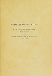 Cover of: An address of welcome delivered on the occasion of the centenary festival of the Royal college of surgeons of England ...: July 26, 1900, to which is appended a short biographical account of each of the sixty-one surgeons who have been masters or presidents of the college during the one hundred years of its existence