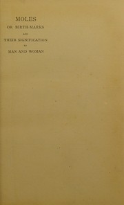 Cover of: Moles, or birth-marks, and their signification to man and woman by Maud Wheeler, Maud Wheeler