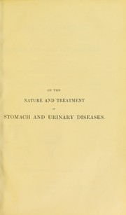 Cover of: On the nature and treatment of stomach and urinary diseases : being an enquir into the connexion of diabetes, calculus, and other affections of the kidney and bladder, with indigestion by William Prout