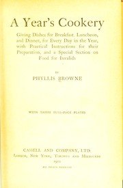 Cover of: A year's cookery: giving dishes for breakfast, luncheon, and dinner, for every day in the year, with practical instructions for their preparation, and a special section on food for invalids