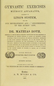 Cover of: Gymnastic exercises without apparatus: according to Ling's system, for the due development and strengthening of the human body