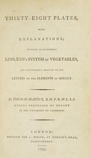 Cover of: Thirty-eight plates with explanations; intended to illustrate Linnaeus's System of vegetables, and particularly adapted to the Letters on the elements of botany [J.J. Rousseau] by Thomas Martyn