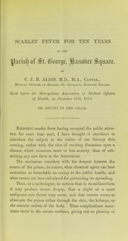 Scarlet fever for ten years (1860-70) in the parish of St. George, Hanover Square by C. J. B. Aldis