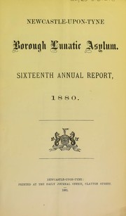 Cover of: Annual report by Newcastle upon Tyne Borough Lunatic Asylum