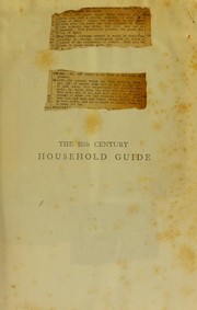 Cover of: The 20th century household guide: being a popular referee on subjects of household enquiry, including housekeeping, furnishing, decorating, domestic cookery, needlework, gardening, medicine, law, amusements, &c., &c