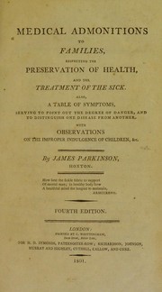 Cover of: Medical admonitions to families, respecting the preservation of health, and the treatment of the sick ... With observations on the improper indulgence of children