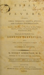 Cover of: An essay on fevers: wherein their theoretic genera, species, and various denominations, are, from observation and experience, for thirty years, in Europe, Africa, and America, and on the intermediate seas, reduced under their characteristic genus, febrile infection, and the cure established on philosophical induction