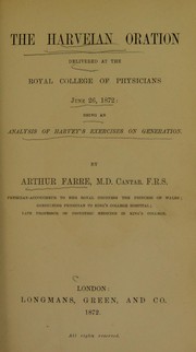 Cover of: The Harveian oration delivered at the Royal College of Physicians June 26, 1872: being an analysis of Harvey's Exercises on Generation