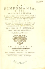 Cover of: La ninfomania, o sia il furore uterino in cui si sviluppa chiaramente, e con metodo i principi, e i progressi di questa crudelle malattia, esponendone altresi le differenti cagioni. Trattato aureo nel quale si propone i mezzi di condursi nei diversi gradi del morbo, e gli specifici pi©£ sperimentati per la cura del medesimo ... Traduzione dal francese