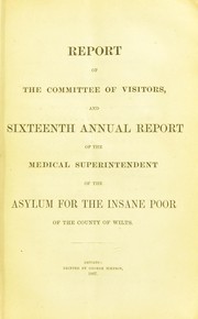 Cover of: Report of the Committee of Visitors and sixteenth annual report of the Medical Superintendent of the asylum for the insane poor of the County of Wilts