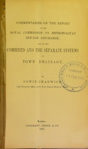 Cover of: Commentaries on the report of the Royal Commission on metropolitan sewage discharge, and of the combined and the separate states of town drainage