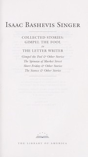 Cover of: Collected stories: Gimpel the fool to The letter writer: Gimpel the fool & other stories, The Spinoza of Market Street, Short Friday & other stories, The séance & other stories