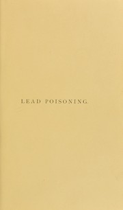Cover of: Lead poisoning in its acute and chronic forms : the Goulstonian lectures, delivered in the Royal College of Physicians, March 1891 by Oliver, Thomas Sir