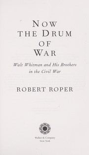 Cover of: Now the drum of war: Walt Whitman and his brothers in the Civil War