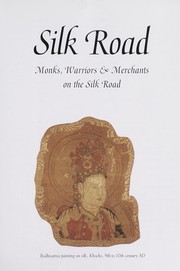 Cover of: Silk Road : monks, warriors & merchants on the Silk Road by 