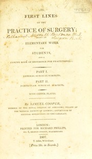 The first lines of surgery ... Being an elementary work for students, and a concise book of reference for practitioners. With copper plates by Samuel Cooper