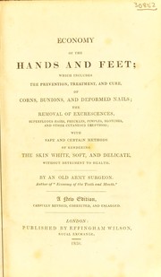 Cover of: Economy of the hands and feet, fingers and toes; which includes the prevention, treatment, and cure of corns, bunnions ... the removal of excrescences ... with methods of rendering the skin white, soft and delicate ...
