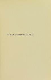 Cover of: The Montessori manual: in which Dr. Montessori's teachings and educational occupations are arranged in practical exercises or lessons for the mother or the teacher