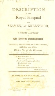 Cover of: A description of the Royal Hospital for Seamen, at Greenwich; with a short account of the present establishment of officers, pensioners, out-pensioners, nurses, and boys: with a list of the directors