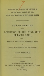 Cover of: Third report on the operation of the Contagious Diseases Acts: being a reply to statements recently made at various meetings and in the public prints : with appendix