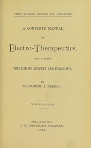A complete manual of electro-therapeutics, and a brief treatise on anatomy and physiology by Elizabeth J. French