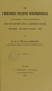 Cover of: De l'h©♭matoc©·le pelvienne intrap©♭riton©♭ale consid©♭r©♭e particuli©·rement dans ses rapports avec la grossesse tubaire : anatomie pathologique, aper©ʹu pathog©♭nique et tableau clinique, traitement