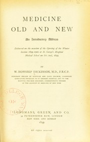 Cover of: Medicine, old and new: an introductory address delivered on the occasion of the opening of the winter session 1899-1900 at St. George's Hospital Medical School on Oct. 2nd, 1899