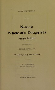 Cover of: Proceedings of the National Wholesale Druggists Association in convention at Philadelphia, Pa., October 5, 6, 7 and 8, 1896