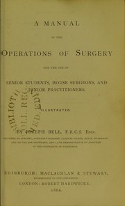 Cover of: A manual of the operations of surgery : for the use of senior students, house surgeons, and junior practitioners by Joseph Bell