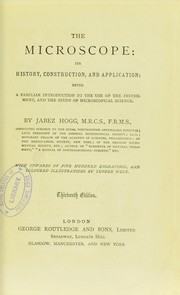 Cover of: The microscope : its history, construction, and application, being a familiar introduction to the use of the instrument, and the study of microscopical science