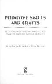 Cover of: Primitive skills and crafts: an outdoorsman's guide to shelters, tools, weapons, tracking, survival, and more