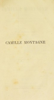 Cover of: Camille Montagne: botaniste ancien chirurgien en chef d'arm©♭e, membre de l'Institut (Academie des Sciences), etc