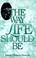 Cover of: The way life should be