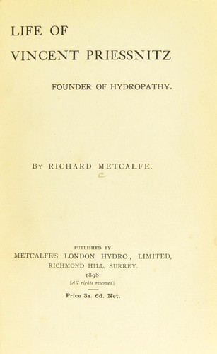 Life of Vincent Priessnitz, founder of hydropathy by Richard Metcalfe