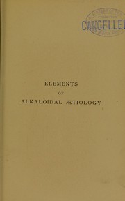 Cover of: Elements of alkaloidal ©Œtiology: introductory to the study of auto-intoxication in disease