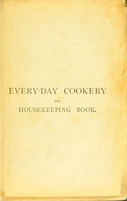 Cover of: Beeton's every-day cookery and housekeeping book: comprising instructions for mistress and servants, and a collection of over sixteen hundred and fifty practical receipts. With numerous wood engravings and one hundred and forty-two coloured figures, showing the proper mode of sending dishes to table