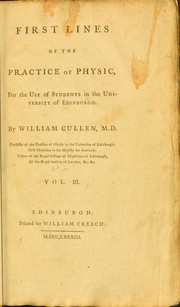 Cover of: First lines of the practice of physic, for the use of students in the University of Edinburgh by William Cullen