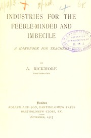 Industries for the feeble-minded and imbecile by A. Bickmore