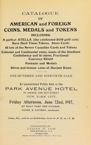 Cover of: Catalogue of American and Foreign coins, medals, and tokens: including a perfect Stella (the celebrated $4.00 gold coin), rare hard time tokens, store cards, 68 lots of the new Canadian cards and tokens, Colonial and Continental notes, issues of the Southern Confederacy and its states, fractional currency shield portraits and medals, silver and bronze coins of Ancient Rome