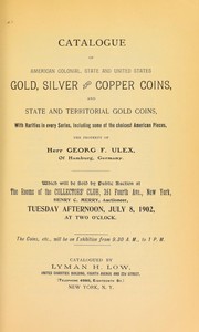 Cover of: Catalogue of American colonial, state and United States gold, silver and copper coins ... the property of Georg F. Ulex of Hamburg, Germany
