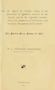 Cover of: On the effects of volcanic action in the production of epidemic diseases in the animal and in the vegetable creation, and in the production of hurricanes and abnormal atmospheric vicissitudes : the Parkin prize essay of 1901